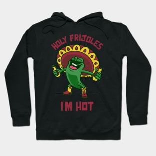 Holy frijoles I'm hot Hoodie